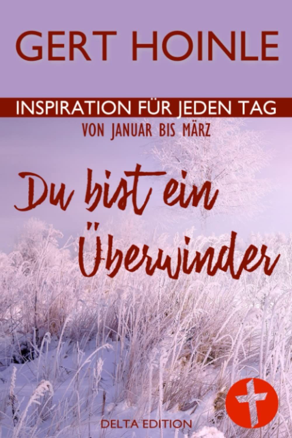 Gert Hoinle: Du bist ein Überwinder: 91 Andachten: Inspiration für jeden Tag von Januar bis März