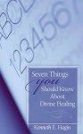 Kenneth E. Hagin: Seven things you should know about Divine Healing