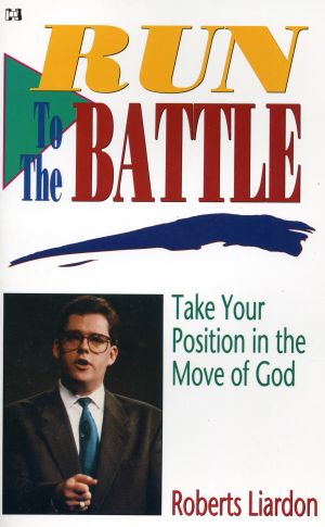 Roberts Liardon: Run to the Battle