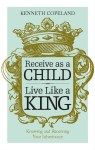 K. Copeland: Receive as a Child, Live Like a King