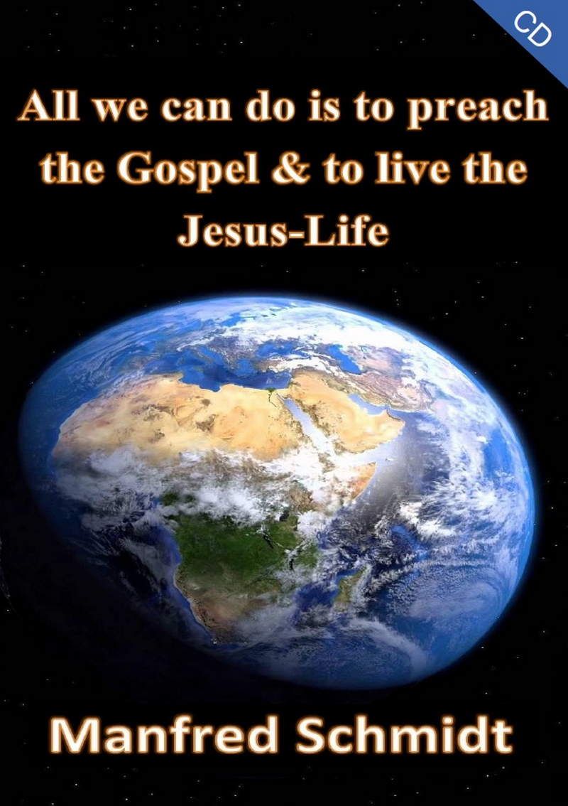 cdms03-manfred_schmidt_all_we_can_do_is_to_preach_the_gospel_to_live_the_jesus_life_cd_-203-2.jpg