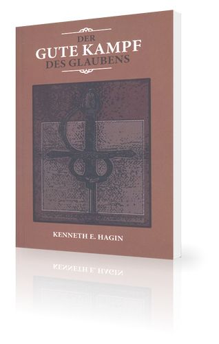 Kenneth E. Hagin: Der gute Kampf des Glaubens