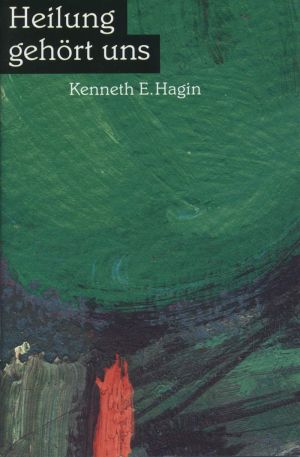 Kenneth E. Hagin: Heilung gehört uns