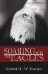 Kenneth W. Hagin: Soaring with the Eagles