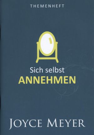 Joyce Meyer: Sich selbst ANNEHMEN