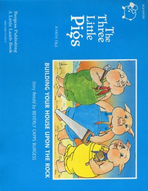 B. Capps: The Three Little Pigs (Building your House on the Rock)