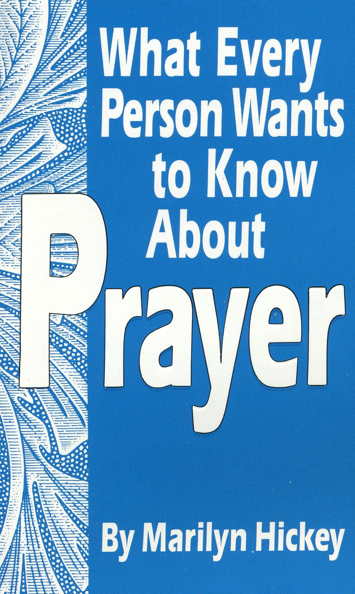 M. Hickey: What every Person wants to know about Prayer
