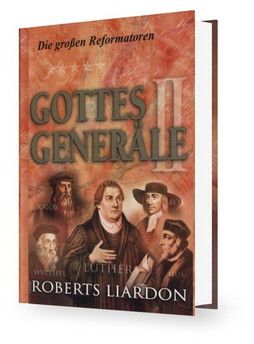 Roberts Liardon: Gottes Generäle, Band 2 Die großen Reformatoren