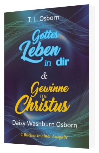 T.L. & Daisy Osborn: Gottes Leben in dir & Gewinne mit Christus
