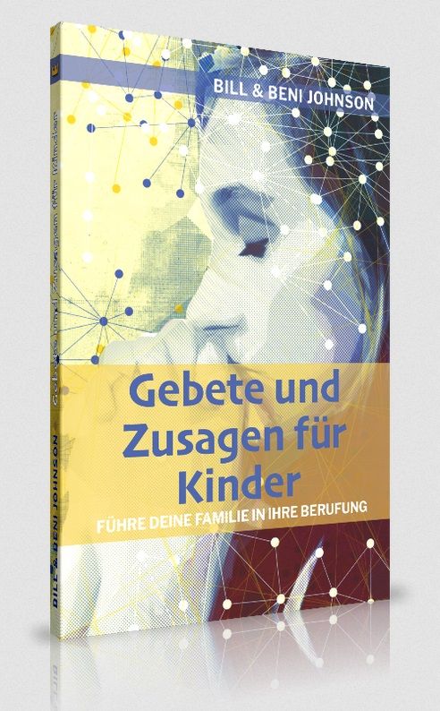 Bill & Beni Johnson: Gebete und Zusagen für Kinder